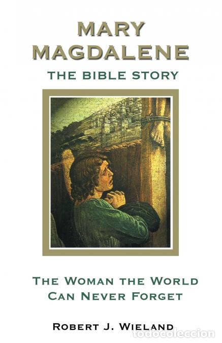 Libros: Mary Magdalene - The Woman the World Can Never Forget - Robert J. Wieland