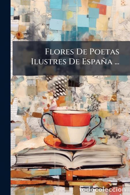Livres: Flores De Poetas Ilustres De Espa&ntilde;a ... - Anonymous