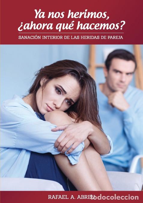Libri: Ya nos herimos, ?ahora qu? hacemos? Sanaci?n Interior de las Heridas de Pareja - Rafael A Abreu