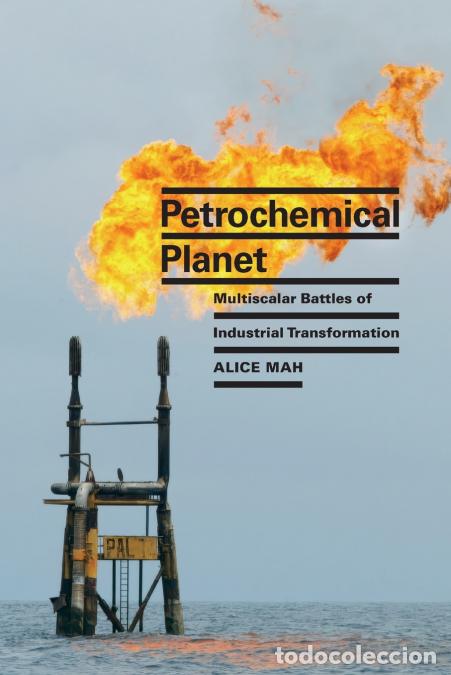 Libri: Petrochemical Planet - Multiscalar Battles of Industrial Transformation - Alice Mah