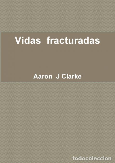 Libri: Vidas fracturadas - Aaron J Clarke