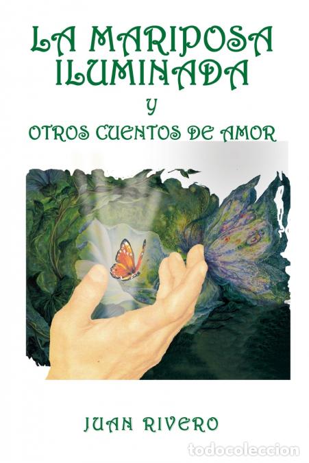 B&uuml;cher: La mariposa iluminada y otros cuentos de amor - Juan Rivero