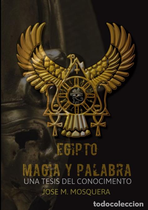 Livros: EGIPTO MAGIA Y PALABRA Una Tesis al Conocimiento - JOSE MANUEL MOSQUERA