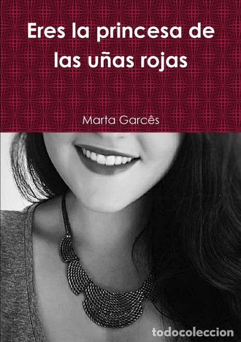 B&uuml;cher: Eres la princesa de las u&ntilde;as rojas - Marta Garc&ecirc;s