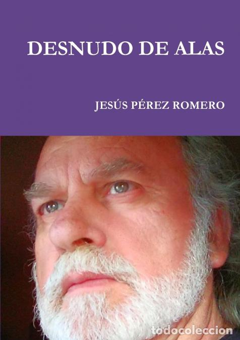 Libri: DESNUDO DE ALAS - Jes&uacute;s P&eacute;rez Romero