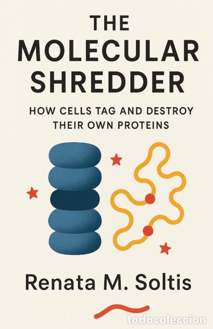 Livres: The Molecular Shredder - How Cells Tag and Destroy Their Own Proteins - Renata M. Soltis