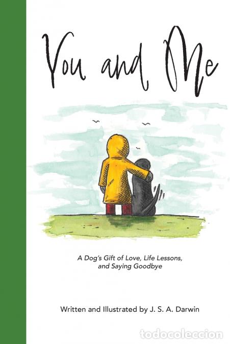 Livres: You and Me - A Dog?s Gift of Love, Life Lessons, and Saying Goodbye - J S A Darwin