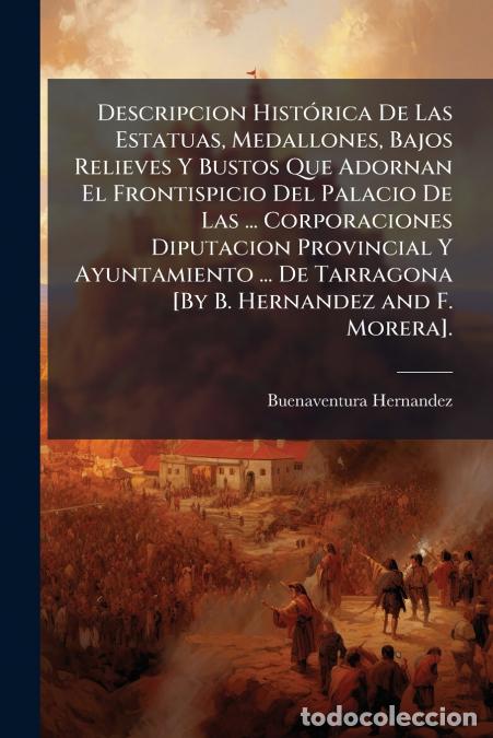 Livres: Descripcion Hist&oacute;rica De Las Estatuas, Medallones, Bajos Relieves Y Bustos Que Adornan El Frontispic