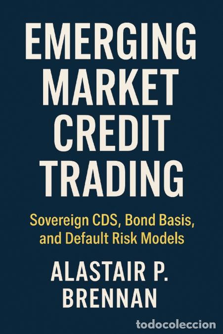 Livres: Emerging Market Credit Trading - Sovereign CDS, Bond Basis, and Default Risk Models - Alastair P. Br