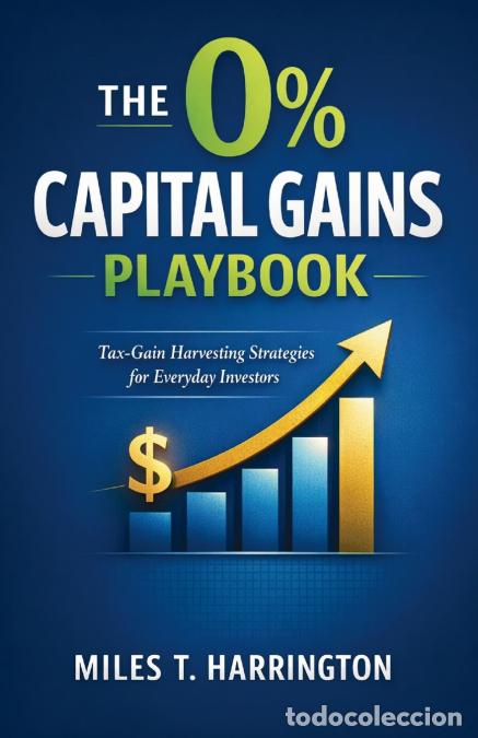 Livres: The 0% Capital Gains Playbook - Tax-Gain Harvesting Strategies for Everyday Investors - Miles T. Har