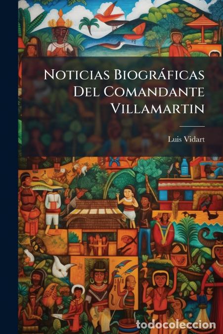 Libri: Noticias Biogr&aacute;ficas Del Comandante Villamartin - Luis Vidart