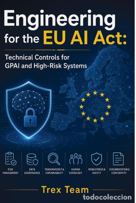 books: Engineering for the EU AI Act - Technical Controls for GPAI and High?Risk Systems - Trex Team