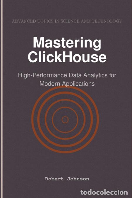 B&uuml;cher: Mastering ClickHouse - High-Performance Data Analytics for Modern Applications - Robert Johnson