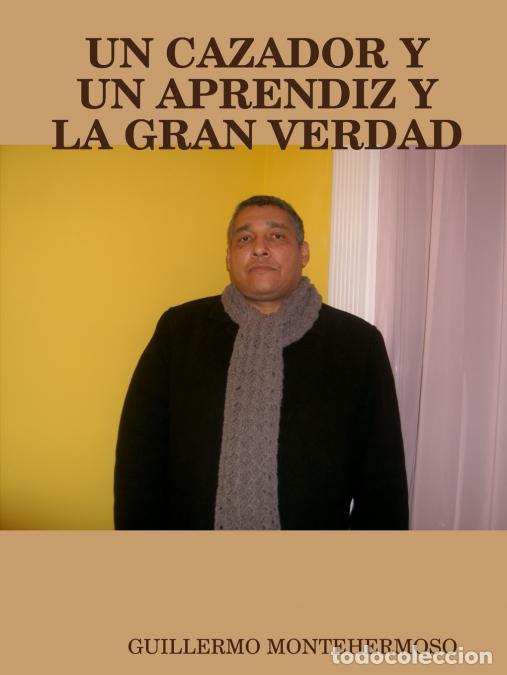 B&uuml;cher: UN CAZADOR Y UN APRENDIZ - GUILLERMO MONTEHERMOSO