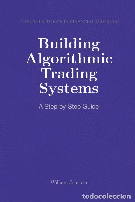 Libros: Building Algorithmic Trading Systems - A Step-by-Step Guide - William Johnson - Foto 1