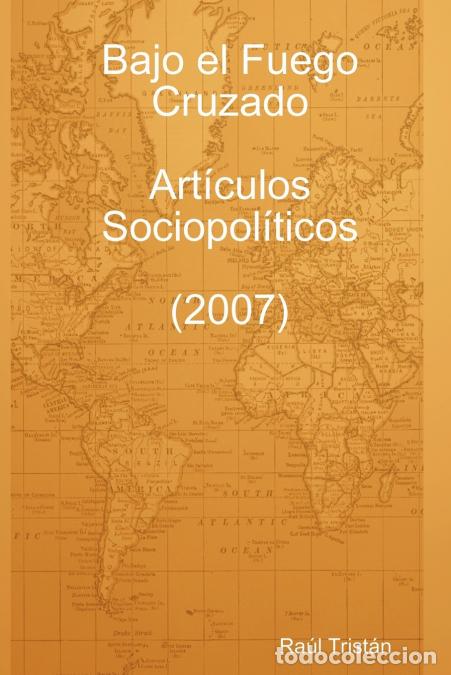 Libri: Bajo El Fuego Cruzado. Art Culos Sociopol Ticos (2007) - Ra LTrist N.,Ra L. Trist N.