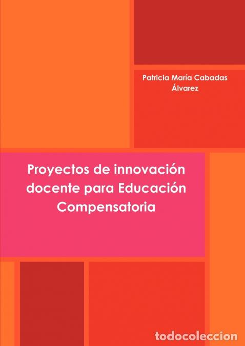 Livros: Proyectos de innovaci&oacute;n docente para Educaci&oacute;n Compensatoria - Patricia Mar&iacute;a Cabadas &Aacute;lvarez