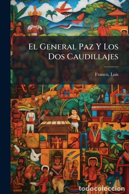 B&uuml;cher: El General Paz Y Los Dos Caudillajes - Franco Luis 1898-1988