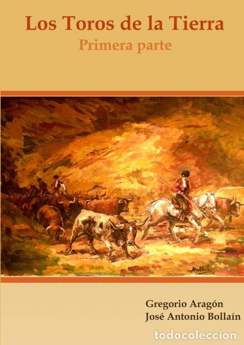 books: Los Toros de la Tierra (Primera parte) - Jos&eacute; Antonio Bolla&iacute;n,Gregorio Arag&oacute;n