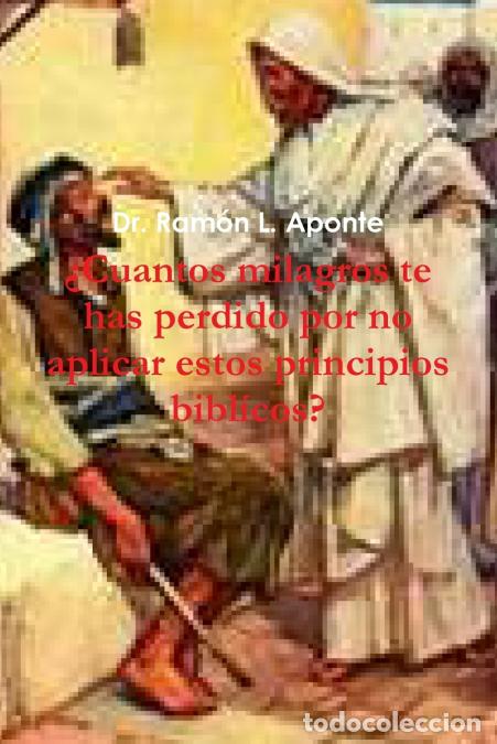 Libri: Cuantos Milagros Te Has Perdido Por No Aplicar Estos Principios Biblicos? - Dr Ramon LAponte,Ramon L