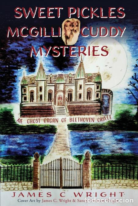 B&uuml;cher: SWEET PICKLES MCGILLICUDDY MYSTERIES - THE GHOST ORGAN OF BEETHOVEN CASTLE - James C Wright