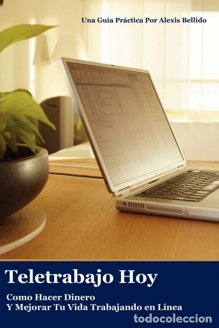 Libri: Teletrabajo Hoy - Como Hacer Dinero y Mejorar Tu Vida Trabajando En Lnea - Alexis Bellido