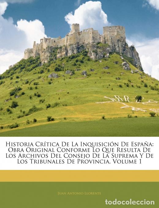 Libri: Historia Cr&iacute;tica De La Inquisici&oacute;n De Espa&ntilde;a - Obra Original Conforme Lo Que Resulta De Los Archivos