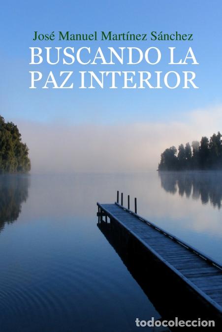 Libri: BUSCANDO LA PAZ INTERIOR Una gu&iacute;a para el crecimiento espiritual - Jos&eacute; Manuel Mart&iacute;nez S&aacute;nchez