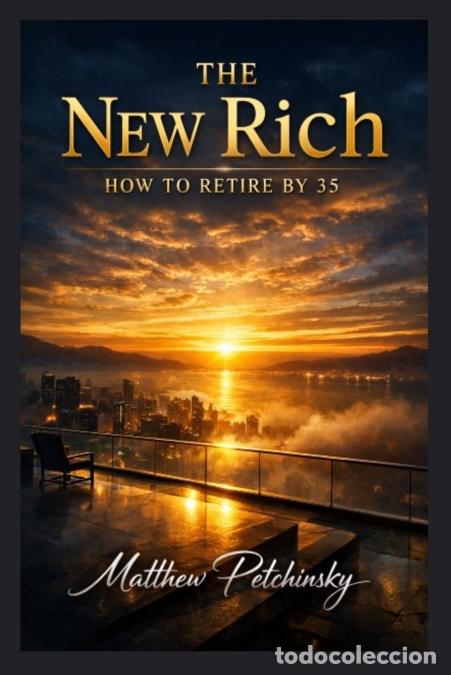 books: The New Rich - How to Retire by 35 - Matthew Petchinsky
