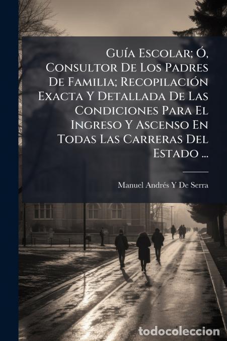 Livros: Gu&iacute;a Escolar; &Oacute;, Consultor De Los Padres De Familia; Recopilaci&oacute;n Exacta Y Detallada De Las Condicio