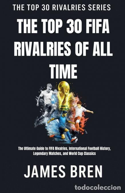 Livros: The Top 30 FIFA Rivalries of All Time - James Bren