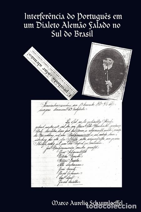 Libros: Interfer&ecirc;ncia do Portugu&ecirc;s em um Dialeto Alem&atilde;o Falado no Sul do Brasil - Marco Aurelio Schaumloeffe