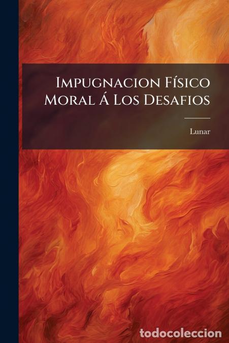 B&uuml;cher: Impugnacion F&iacute;sico Moral &Aacute; Los Desafios - Dedicada &Aacute; La Memoria De Miguel De Cervantes - Lunar