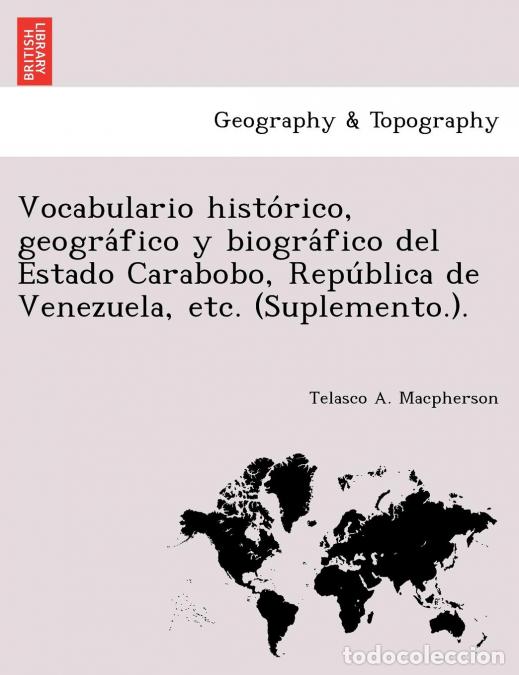 Libri: Vocabulario histo?rico, geogra?fico y biogra?fico del Estado Carabobo, Repu?blica de Venezuela, etc.
