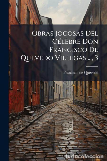 B&uuml;cher: Obras Jocosas Del C&eacute;lebre Don Francisco De Quevedo Villegas ..., 3 - Francisco de Quevedo