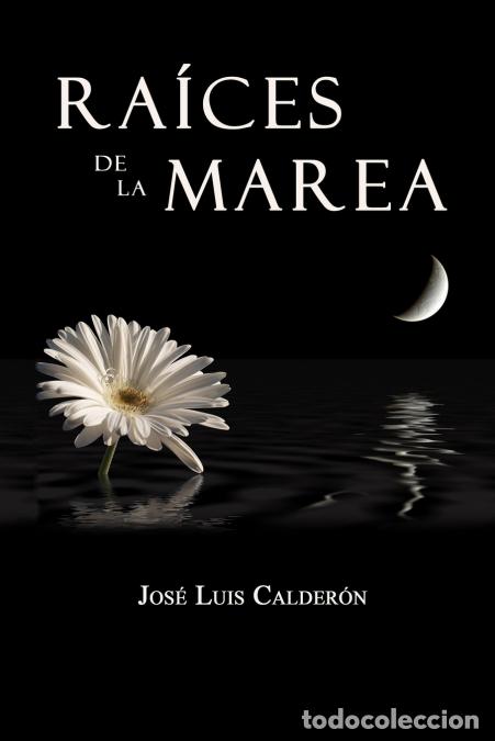 books: Raices de La Marea - Jos Luis Calder N.,Jos&eacute; Luis Calder&oacute;n