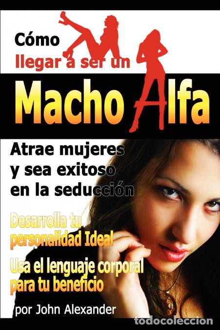 Libros: Como Ser Un Macho Alfa - John Alexander - Foto 1