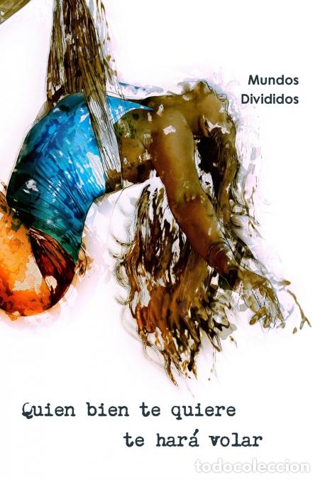 Libri: Quien bien te quiere te har? volar. - Mundos Divididos