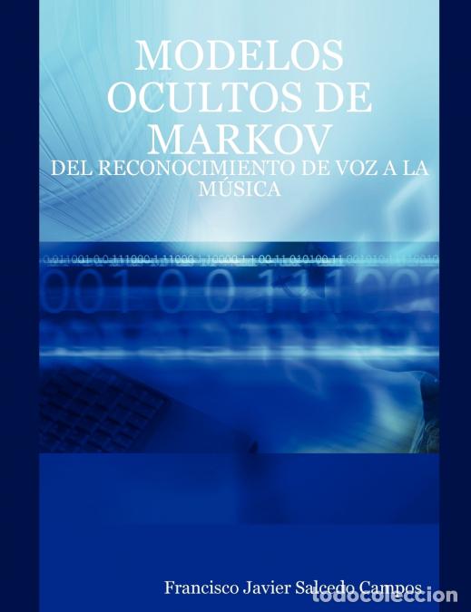Libri: MODELOS OCULTOS DE MARKOV - DEL RECONOCIMIENTO DE VOZ A LA M&Uacute;SICA - Francisco Javier Salcedo Campos