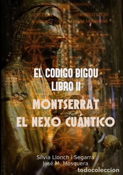 Libri: EL CODIGO BIGOU II - MONTSERRAT EL NEXO CUANTICO - JOSE MANUEL MOSQUERA,SILVIA LLONCH