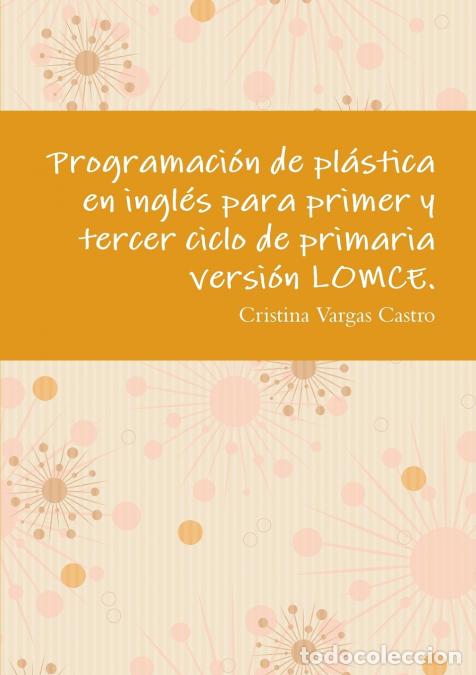 Libri: Programaci&oacute;n de pl&aacute;stica en ingl&eacute;s para primer y tercer ciclo de primaria versi&oacute;n LOMCE. - Cristina