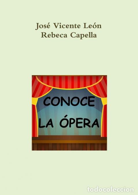 Libros: Conoce La Opera - Jos&eacute; Vicente Le&oacute;n,Rebeca Capella