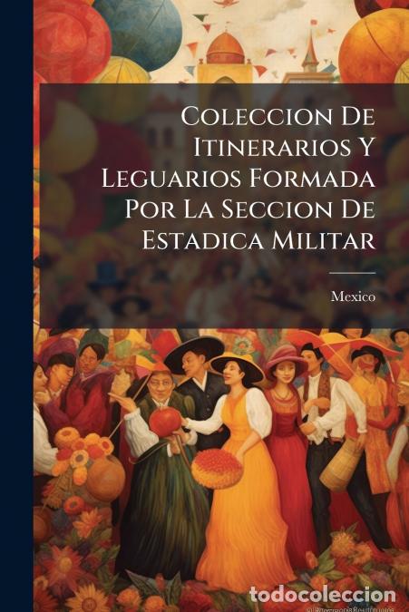 Libros: Coleccion De Itinerarios Y Leguarios Formada Por La Seccion De Estadica Militar - Que Se Manda Impri