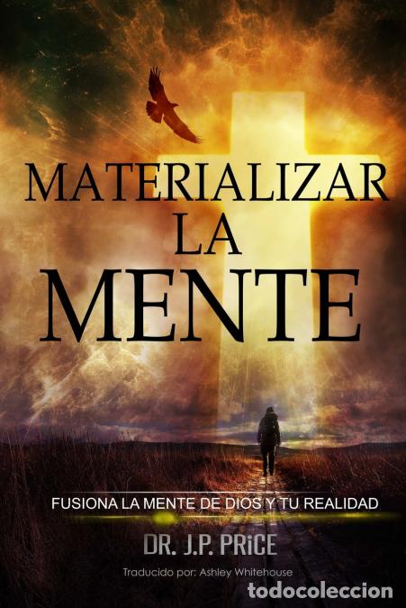 books: MATERIALIZAR LA MENTE - FUSIONA LA MENTE DE DIOS Y TU REALIDAD - JP Price