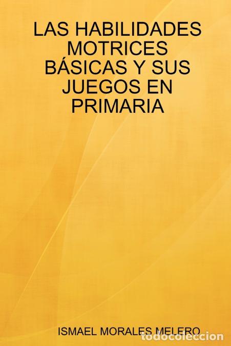 Libri: Las Habilidades Motrices Basicas y Sus Juegos En Primaria - Ismael Morales Melero