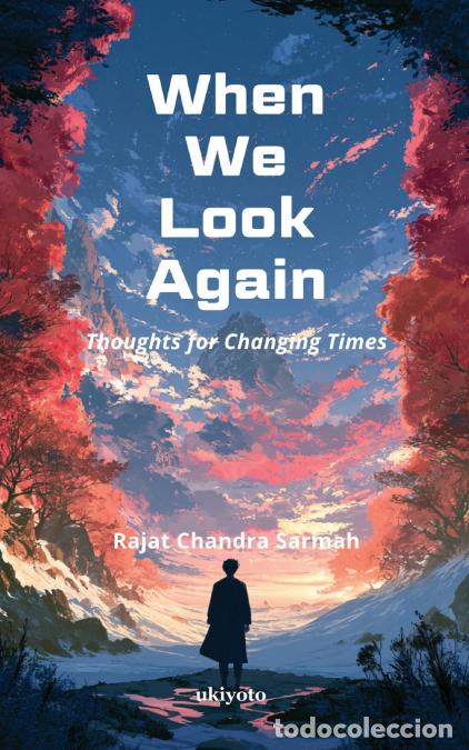 Libros: When We Look Again - Thoughts for Changing Times - Rajat Chandra Sarmah