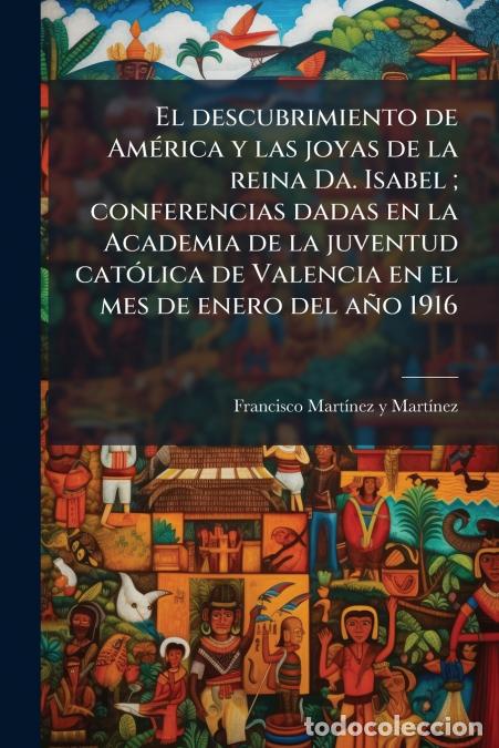 books: El descubrimiento de Am&eacute;rica y las joyas de la reina Da. Isabel ; conferencias dadas en la Academia