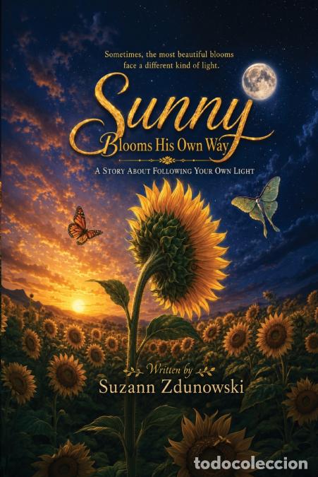 books: Sunny Bloom His Own Way - A Story about Following Your Own Light - Suzann Zdunowski