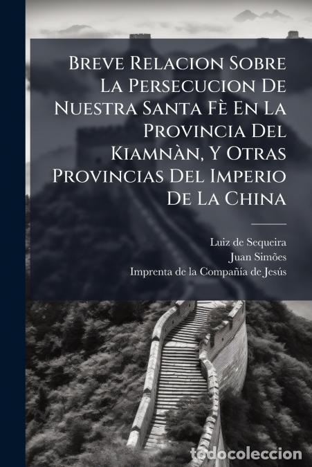 books: Breve Relacion Sobre La Persecucion De Nuestra Santa F&egrave; En La Provincia Del Kiamn&agrave;n, Y Otras Provinc