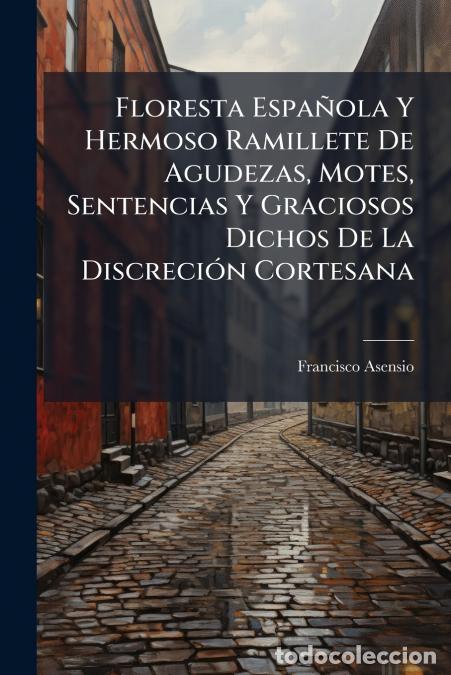 books: Floresta Espa&ntilde;ola Y Hermoso Ramillete De Agudezas, Motes, Sentencias Y Graciosos Dichos De La Discre
